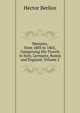 Memoirs, from 1803 to 1865, Comprising His Travels in Italy, Germany, Russia and England, Volume 2, Hector Berlioz 