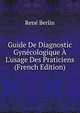 Guide De Diagnostic Gyn?cologique ? L'usage Des Praticiens (French Edition), Rene Berlin 