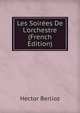 Les Soir?es De L'orchestre (French Edition), Hector Berlioz 