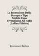 La Invenzione Della Stampa a Tipo Mobile Fuso Rivendicata All'italia (Italian Edition), Francesco Berlan 