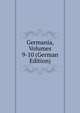 Germania, Volumes 9-10 (German Edition), 