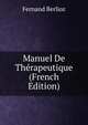 Manuel De Therapeutique (French Edition), Fernand Berlioz 