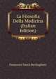La Filosofia Della Medicina (Italian Edition), Francesco Vacca Berlinghieri 
