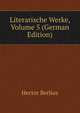Literarische Werke, Volume 5 (German Edition), Hector Berlioz 