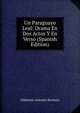 Un Paraguayo Leal: Drama En Dos Actos Y En Verso (Spanish Edition), Ildefonso Antonio Bermejo 