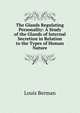 The Glands Regulating Personality: A Study of the Glands of Internal Secretion in Relation to the Types of Human Nature, Louis Berman 