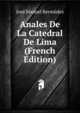 Anales De La Catedral De Lima (French Edition), Jose Manuel Bermudez 