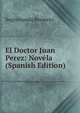El Doctor Juan Perez: Novela (Spanish Edition), Segismundo Bermejo 