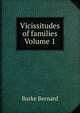 Vicissitudes of families Volume 1, Burke Bernard 