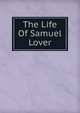 The Life Of Samuel Lover, 