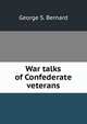 War talks of Confederate veterans, George S. Bernard 
