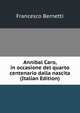 Annibal Caro, in occasione del quarto centenario dalla nascita (Italian Edition), Francesco Bernetti 