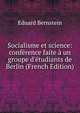 Socialisme et science: conf?rence faite ? un groupe d'?tudiants de Berlin (French Edition), Eduard Bernstein 