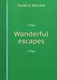 Wonderful escapes, Frederic Bernard 