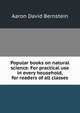 Popular books on natural science. For practical use in every household, for readers of all classes, Aaron David Bernstein 