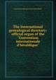 The International genealogical directory: official organ of the "Convention internationale d'h?raldique", Convention internationale d'h?raldique 