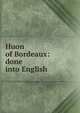 Huon of Bordeaux: done into English, 
