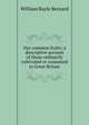 Our common fruits; a descriptive account of those ordinarily cultivated or consumed in Great Britain, William Bayle Bernard 