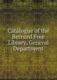 Catalogue of the Bernard Free Library, General Department, 