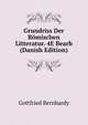 Grundriss Der Romischen Litteratur. 4E Bearb (Danish Edition), Gottfried Bernhardy 