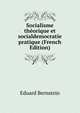 Socialisme theorique et socialdemocratie pratique (French Edition), Eduard Bernstein 