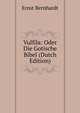 Vulfila: Oder Die Gotische Bibel (Dutch Edition), Ernst Bernhardt 