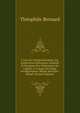 Cours De Liturgie Romaine, Ou, Explication Historique, Litt?rale Et Mystique Des C?r?monies De L'?glise: A L'usage Du Clerg? (Prol?gom?nes-Messe-Br?viaire-Rituel) (French Edition), Theophile Bernard 