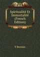 Spiritualite Et Immortalite (French Edition), V Bernies 