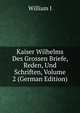 Kaiser Wilhelms Des Grossen Briefe, Reden, Und Schriften, Volume 2 (German Edition), William I 