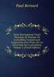 Droit International Trait? Th?orique Et Pratique De L'extradition Comprenant L'exposition D'un Projet De Loi Universelle Sur L'extradition, Volume 1 (French Edition), Paul Bernard 