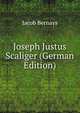 Joseph Justus Scaliger (German Edition), Jacob Bernays 