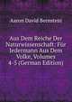 Aus Dem Reiche Der Naturwissenschaft: Fur Jedermann Aus Dem Volke, Volumes 4-5 (German Edition), Aaron David Bernstein 