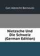 Nietzsche Und Die Schweiz (German Edition), Carl Albrecht Bernoulli 