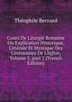 Cours De Liturgie Romaine Ou Explication Historique, Litt?rale Et Mystique Des C?r?monies De L'?glise, Volume 5, part 2 (French Edition), Theophile Bernard 