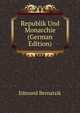 Republik Und Monarchie (German Edition), Edmund Bernatzik 