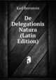 De Delegationis Natura (Latin Edition), Karl Bernstein 