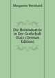 Die Holzindustrie in Der Grafschaft Glatz (German Edition), Margarete Bernhard 