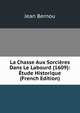 La Chasse Aux Sorcieres Dans Le Labourd (1609): Etude Historique (French Edition), Jean Bernou 