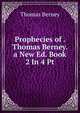 Prophecies of . Thomas Berney. a New Ed. Book 2 In 4 Pt, Thomas Berney 