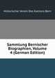 Sammlung Bernischer Biographien, Volume 4 (German Edition), Historischer Verein Des Kantons Bern 
