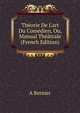 Th?orie De L'art Du Com?dien, Ou, Manual Th??trale (French Edition), A Bernier 