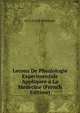 Lecons De Physiologie Experimentale Appliquee a La Medecine (French Edition), M CLAUDIE BERNARD 