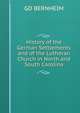 History of the German Settlements and of the Lutheran Church in North and South Carolina, GD BERNHEIM 