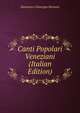 Canti Popolari Veneziani (Italian Edition), Domenico Giuseppe Bernoni 