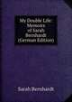 My Double Life: Memoirs of Sarah Bernhardt (German Edition), Sarah Bernhardt 