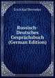 Russisch-Deutsches Gesprachsbuch (German Edition), Erich Karl Berneker 