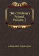 The Children's Friend, Volume 3, Alexander Anderson 