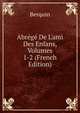 Abr?g? De L'ami Des Enfans, Volumes 1-2 (French Edition), Berquin 