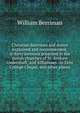 Christian doctrines and duties explained and recommended: in forty sermons preached in the parish churches of St. Andrew Undershaft, and Allhallows . in Eton College Chapel, and other places, William Berriman 