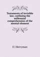 Testaments of invisible law; outlining the millennial comprehension of the mental element, E J Berryman 